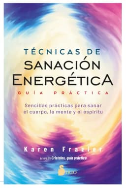 Tecnicas de sanacion energetica. Guia Practica