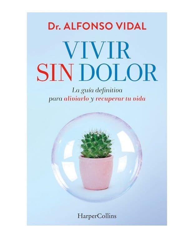 Vivir Sin Dolor. La Guia Definitiva Para Aliviarlo