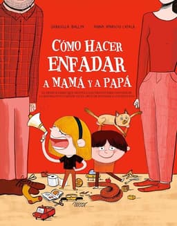 Como hacer enfadar a mama y papa