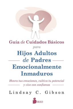 Cuid. para hijos adultos de padres emocionalmente inmaduros