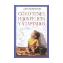 Como Tener Hijos Felices Y Adaptados
