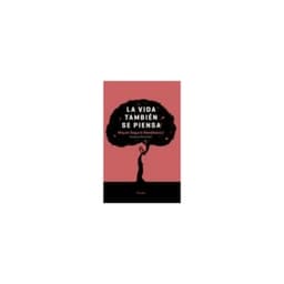 La Vida Tambien Se Piensa