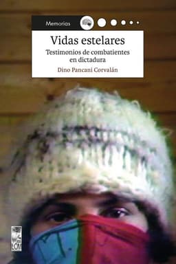 Vidas Estelares. Testimonios De Combatientes En Dictadura
