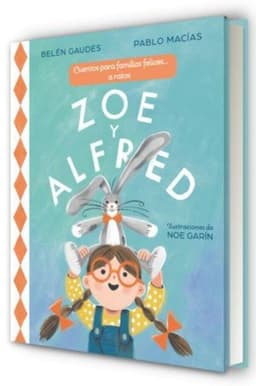 Zoe Y Alfred. Cuentos Para Familias Felices A Ratos